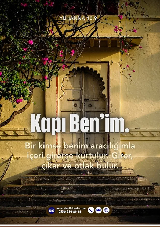 (Yuhanna 10: 9) Kapı Ben’im. Bir kimse benim aracılığımla içeri girerse kurtulur. Girer, çıkar ve otlak bulur.
