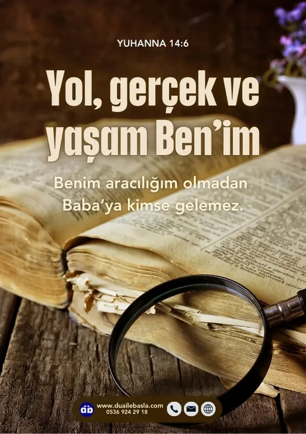(Yuhanna 14) İsa, “Yol, gerçek ve yaşam Ben’im” dedi. “Benim aracılığım olmadan Baba’ya kimse gelemez.