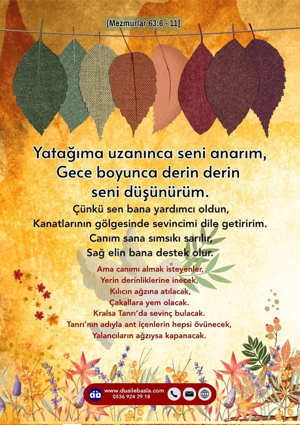 (Mezmur 63: 6-11) Yatağıma uzanınca seni anarım, gece boyunca derin derin seni düşünürüm.