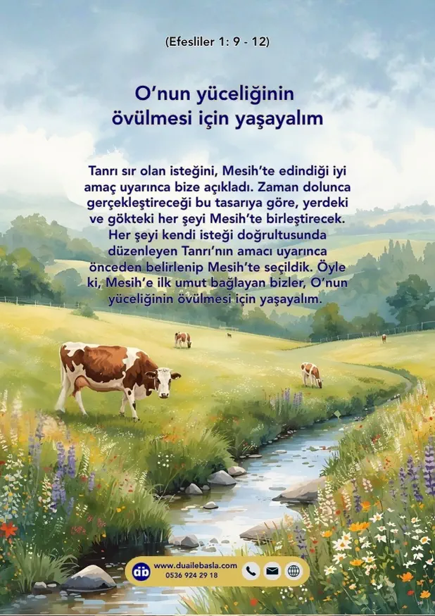 (Efesliler 1: 9-12) Öyle ki, Mesih’e ilk umut bağlayan bizler, O’nun yüceliğinin övülmesi için yaşayalım.