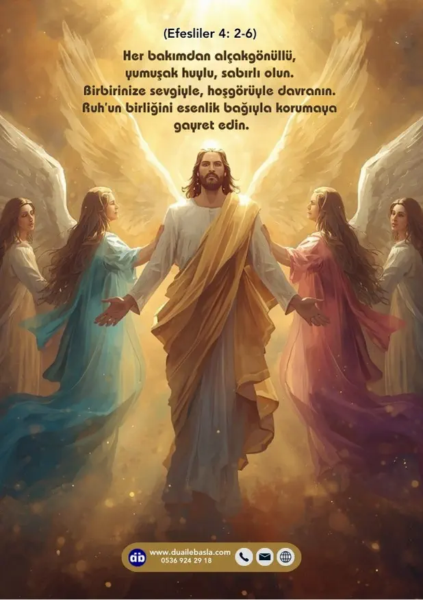 (Efesliler 4: 2-6) Her bakımdan alçakgönüllü, yumuşak huylu, sabırlı olun. Birbirinize sevgiyle, hoşgörüyle davranın. Ruh’un birliğini esenlik bağıyla korumaya gayret edin.