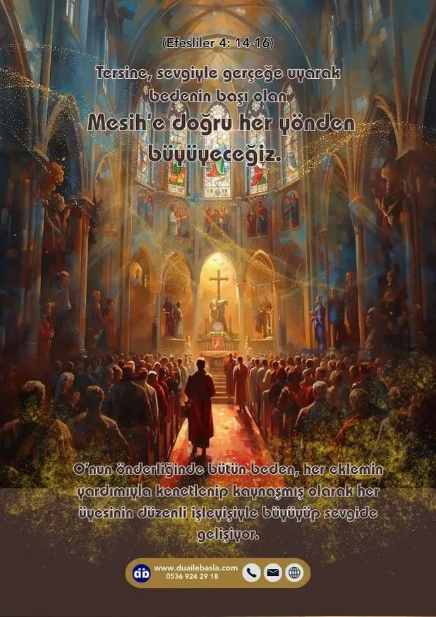 (Efesliler 4: 14-16) Tersine, sevgiyle gerçeğe uyarak bedenin başı olan Mesih’e doğru her yönden büyüyeceğiz.