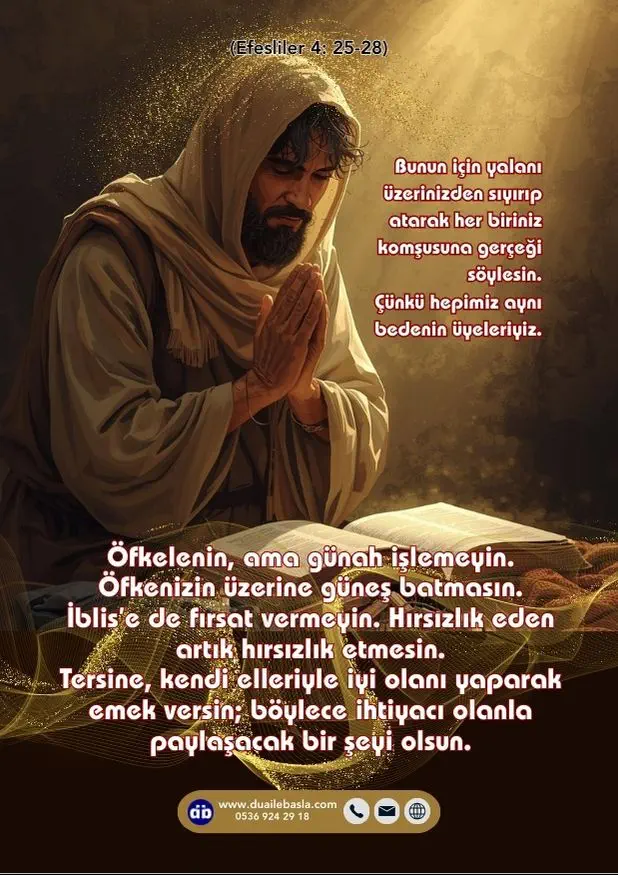 (Efesliler 4: 25-28) Öfkelenin, ama günah işlemeyin. Öfkenizin üzerine güneş batmasın. İblis’e de fırsat vermeyin.