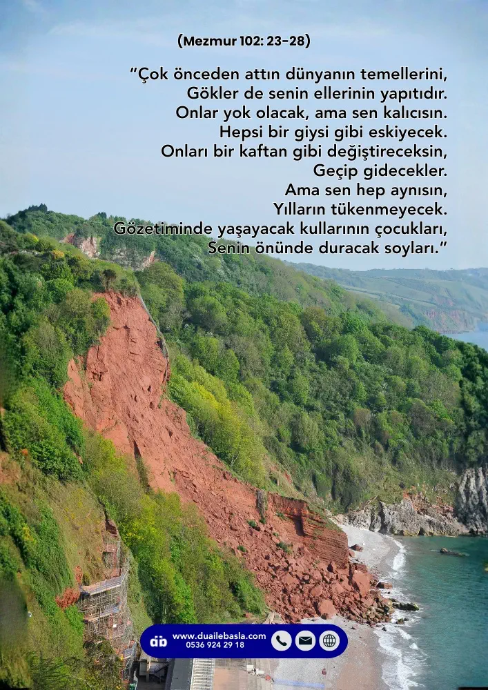 (Mezmur 102: 25-28) Onlar yok olacak, ama sen kalıcısın. Hepsi bir giysi gibi eskiyecek. Onları bir kaftan gibi değiştireceksin, Geçip gidecekler.