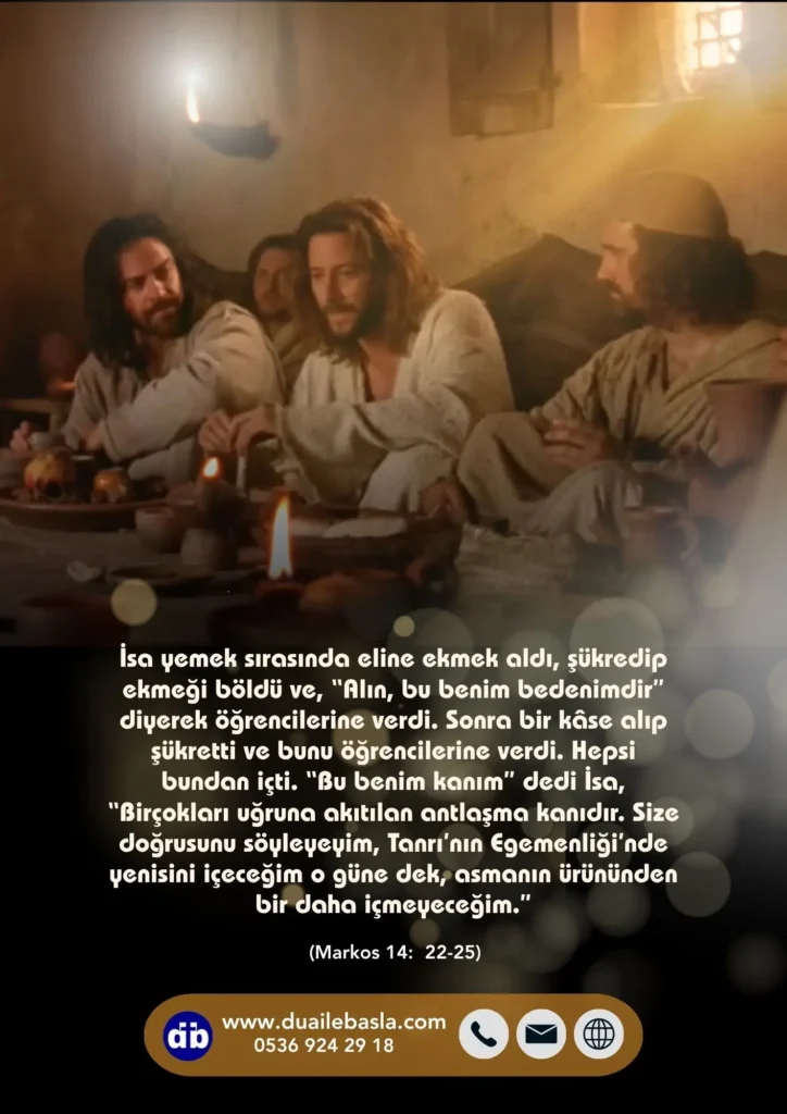(Markos 14: 22-25) “Alın, bu benim bedenimdir” diyerek öğrencilerine verdi. “Bu benim kanım” dedi İsa.