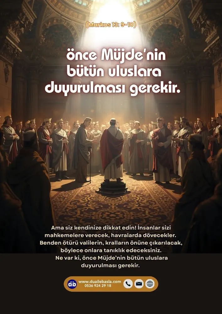 (Markos 13: 9-10) Ne var ki, önce Müjde’nin bütün uluslara duyurulması gerekir.