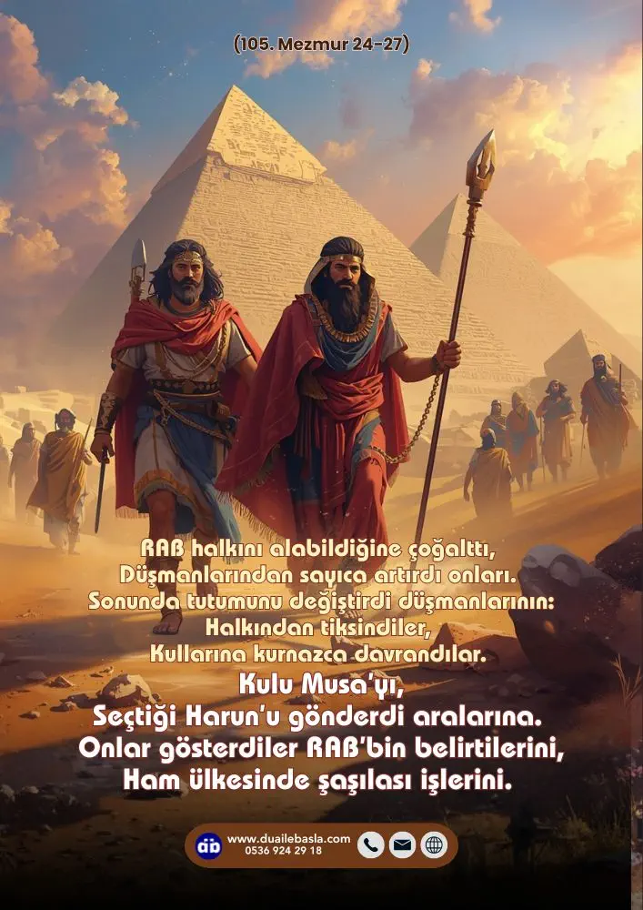 (105. Mezmur 24-27) Kulu Musa’yı, Seçtiği Harun’u gönderdi aralarına. Onlar gösterdiler RAB’bin belirtilerini, Ham ülkesinde şaşılası işlerini.