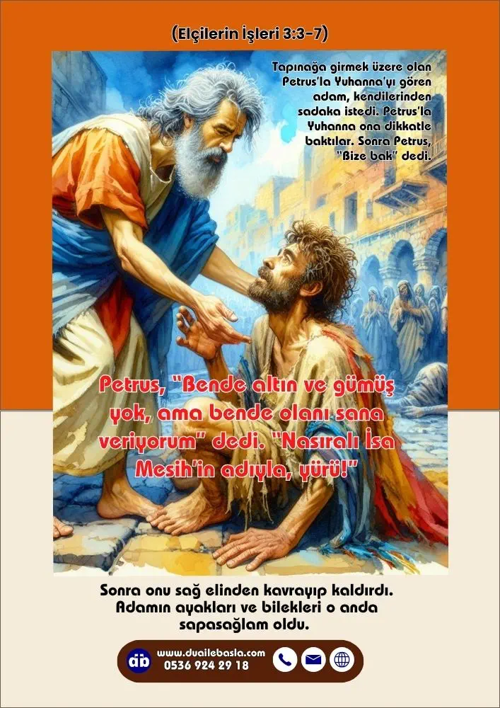 (Elçilerin İşleri 3: 3-7) Petrus, “Bende altın ve gümüş yok, ama bende olanı sana veriyorum” dedi. “Nasıralı İsa Mesih’in adıyla, yürü!”