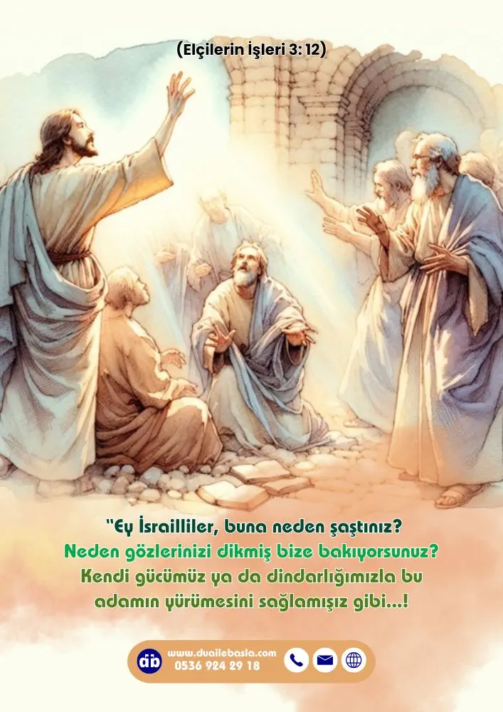 (Elçilerin İşleri 3: 12) Ey İsrailliler, buna neden şaştınız? Neden gözlerinizi dikmiş bize bakıyorsunuz?