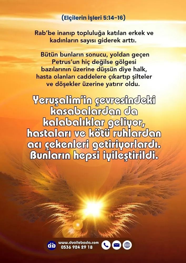 (Elçilerin İşleri 5: 14-16) Yeruşalim’in çevresindeki kasabalardan da kalabalıklar geliyor, hastaları ve kötü ruhlardan acı çekenleri getiriyorlardı. Bunların hepsi iyileştirildi.