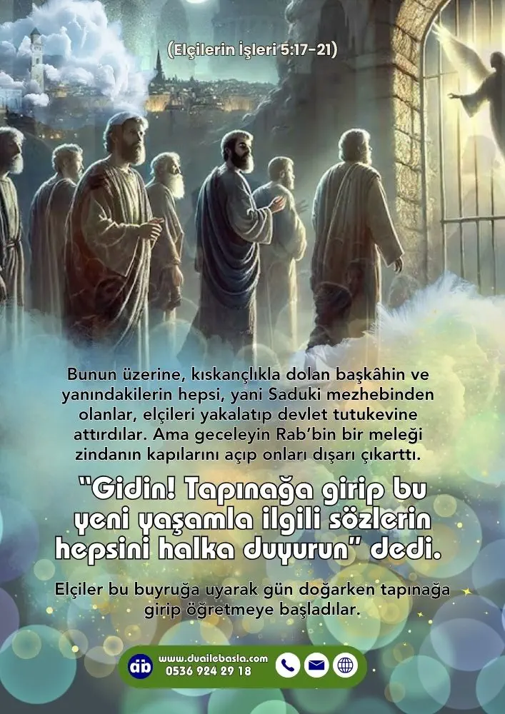 (Elçilerin İşleri 5: 17-21) Gidin! Tapınağa girip bu yeni yaşamla ilgili sözlerin hepsini halka duyurun” dedi.