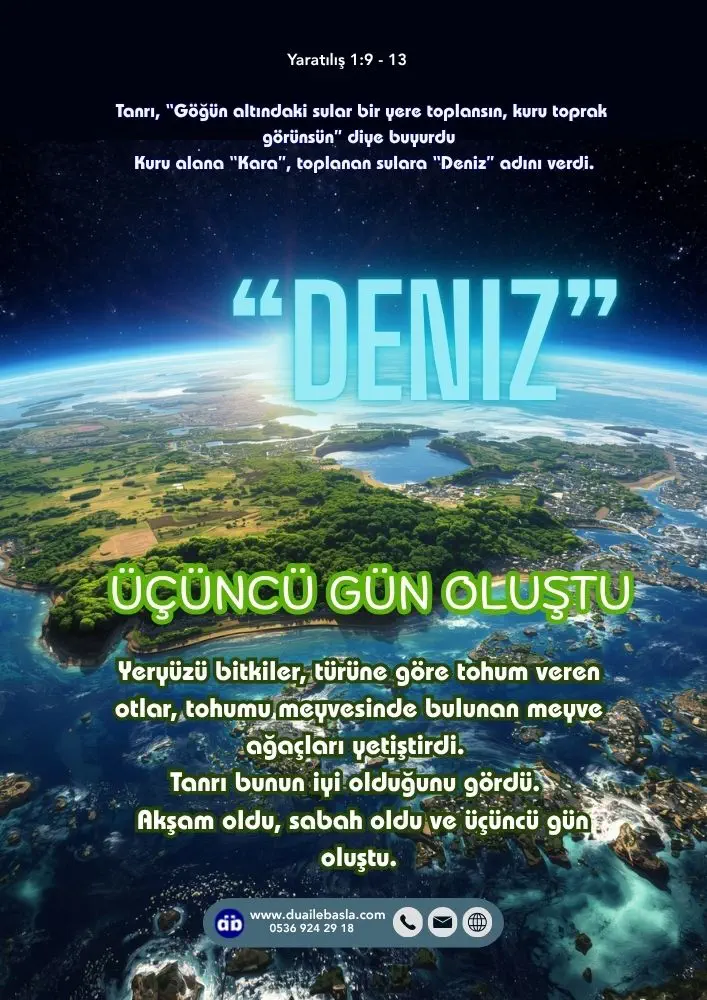(Yaratılış 1: 9-13) Tanrı, “Göğün altındaki sular bir yere toplansın, kuru toprak görünsün” diye buyurdu ve öyle oldu.