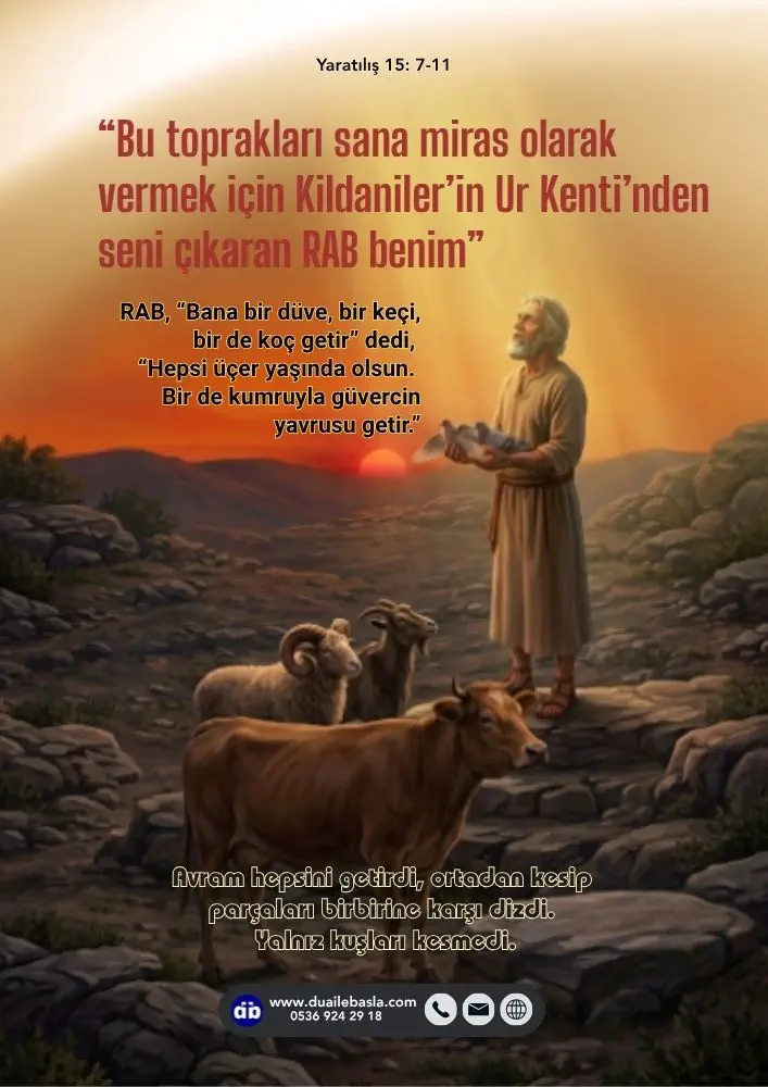 (Yaratılış 15: 7-11) Bu toprakları sana miras olarak vermek için Kildaniler’in Ur Kenti’nden seni çıkaran RAB benim.