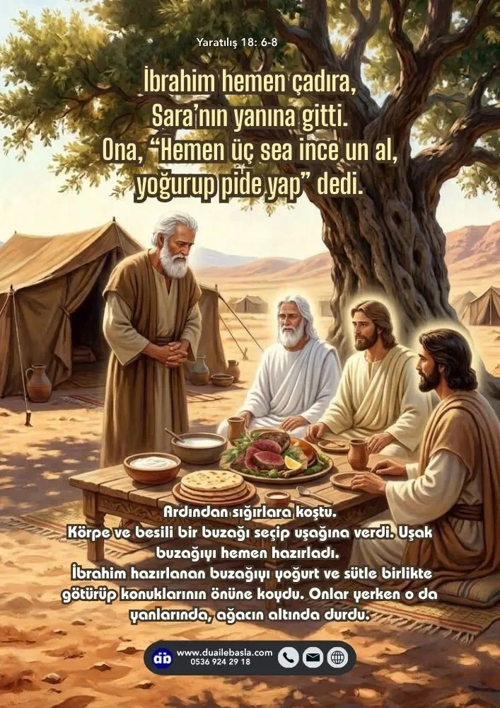 (Yaratılış 18: 6-8) İbrahim hemen çadıra, Sara’nın yanına gitti. Ona, “Hemen üç sea ince un al, yoğurup pide yap” dedi. Ardından sığırlara koştu.